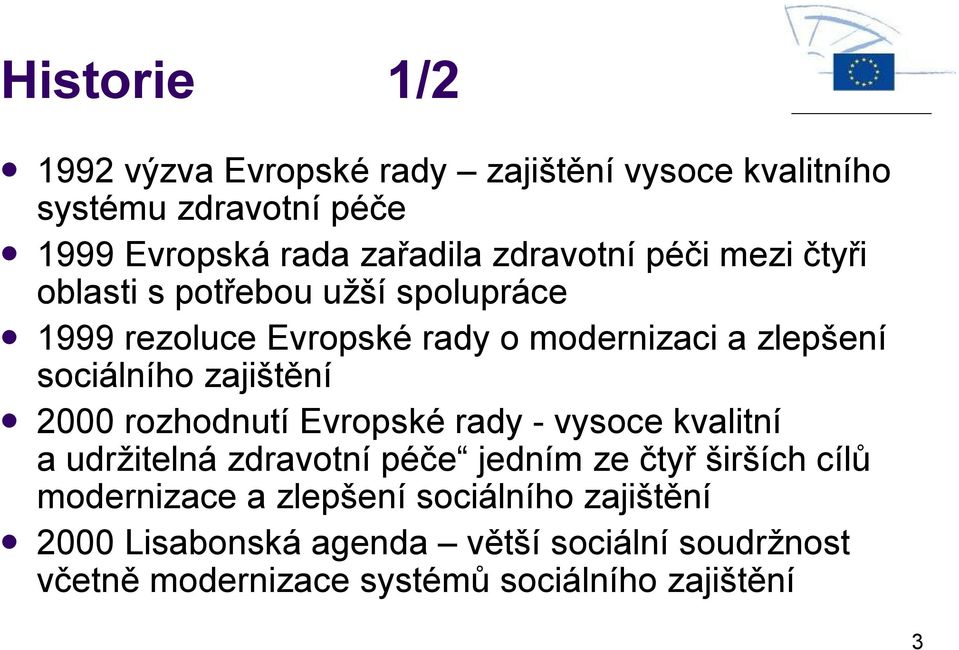 zajištění 2000 rozhodnutí Evropské rady - vysoce kvalitní a udržitelná zdravotní péče jedním ze čtyř širších cílů