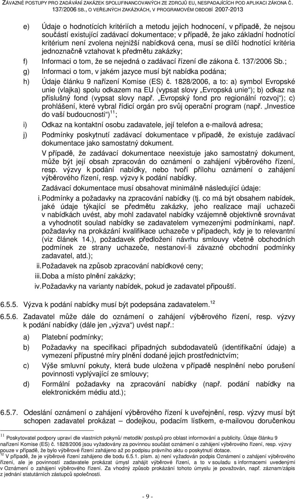 ; g) Informaci o tom, v jakém jazyce musí být nabídka podána; h) Údaje článku 9 nařízení Komise (ES) č.