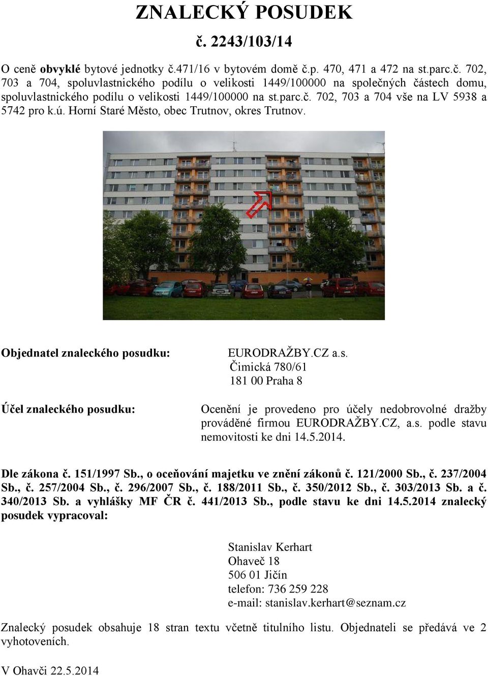 CZ, a.s. podle stavu nemovitosti ke dni 14.5.2014. Dle zákona č. 151/1997 Sb., o oceňování majetku ve znění zákonů č. 121/2000 Sb., č. 237/2004 Sb., č. 257/2004 Sb., č. 296/2007 Sb., č. 188/2011 Sb.