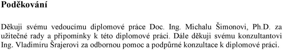 za užitečné rady a připomínky k této diplomové práci.