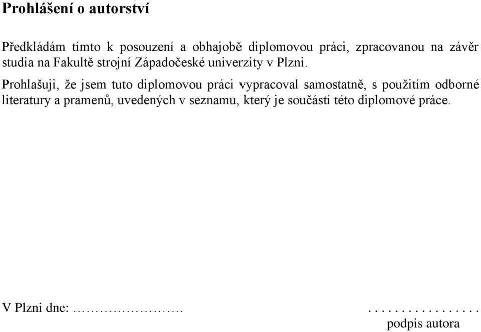 Prohlašuji, že jsem tuto diplomovou práci vypracoval samostatně, s použitím odborné