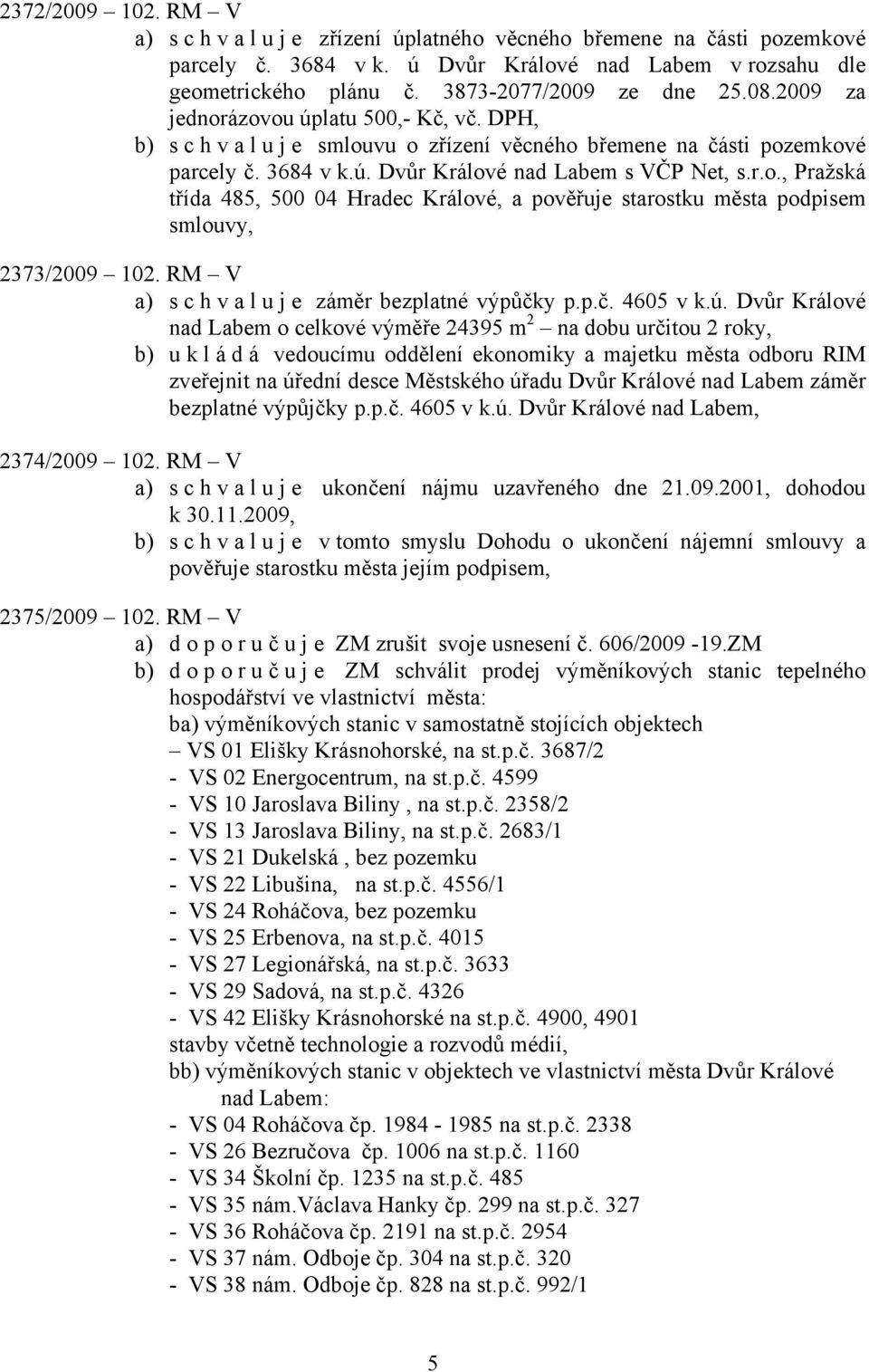 RM V a) schvaluje záměr bezplatné výpůčky p.p.č. 4605 v k.ú.