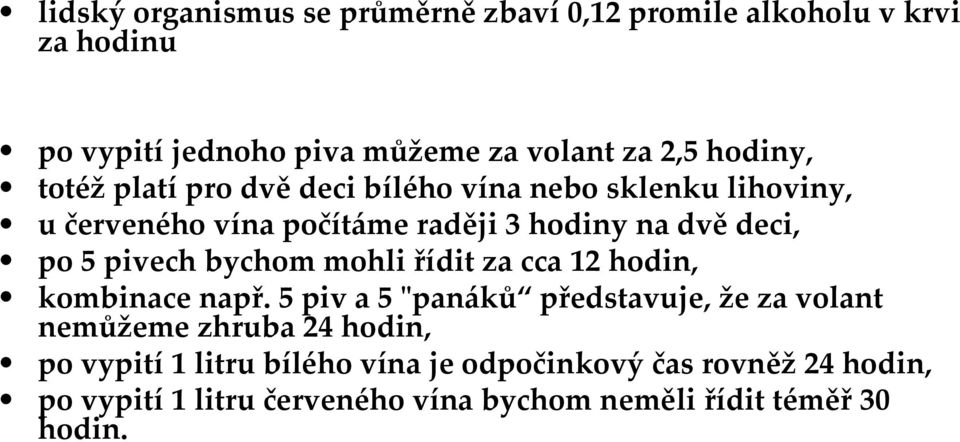 pivech bychom mohli řídit za cca 12 hodin, kombinace např.