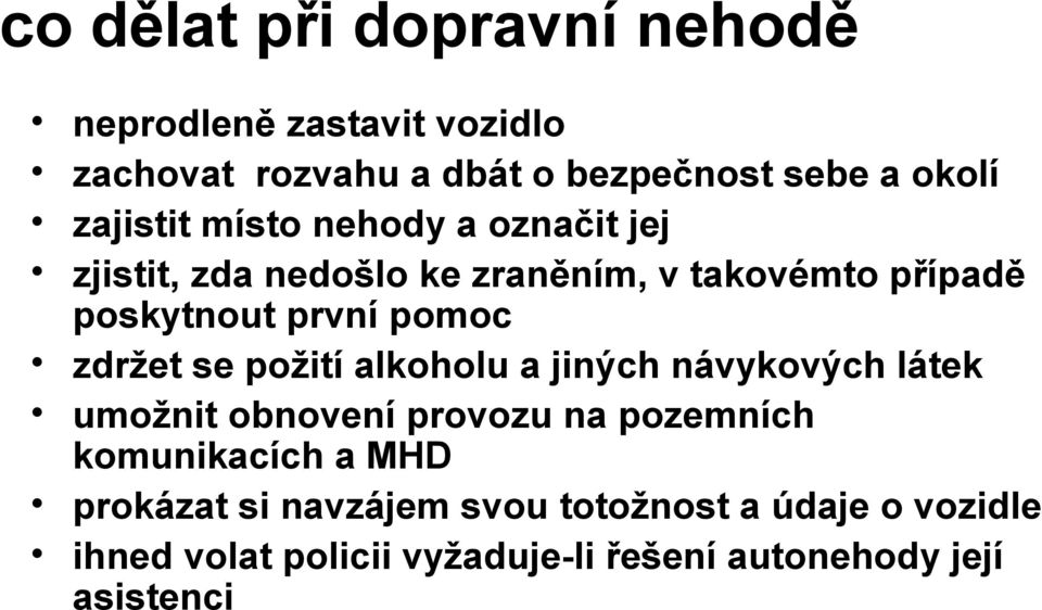 pomoc zdržet se požití alkoholu a jiných návykových látek umožnit obnovení provozu na pozemních komunikacích a