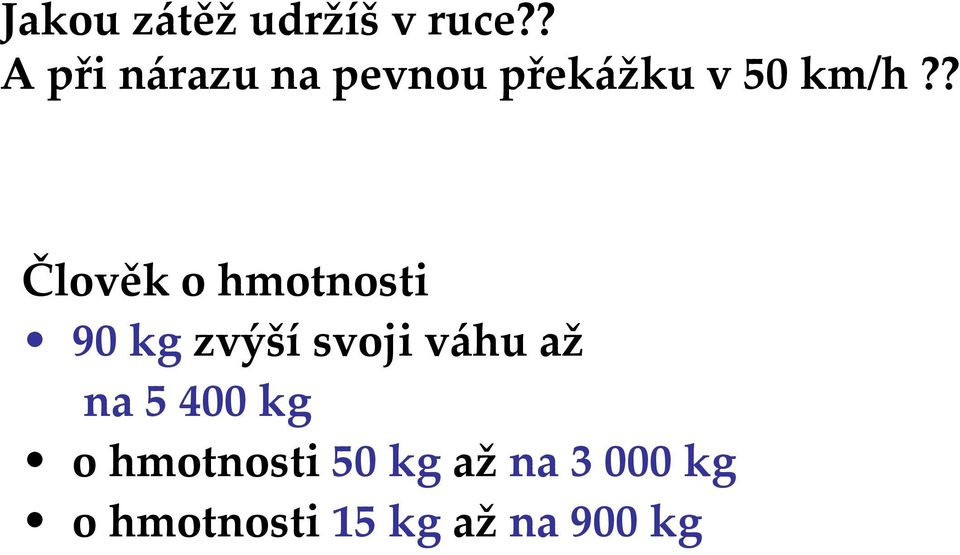 ? Člověk o hmotnosti 90 kg zvýší svoji váhu až