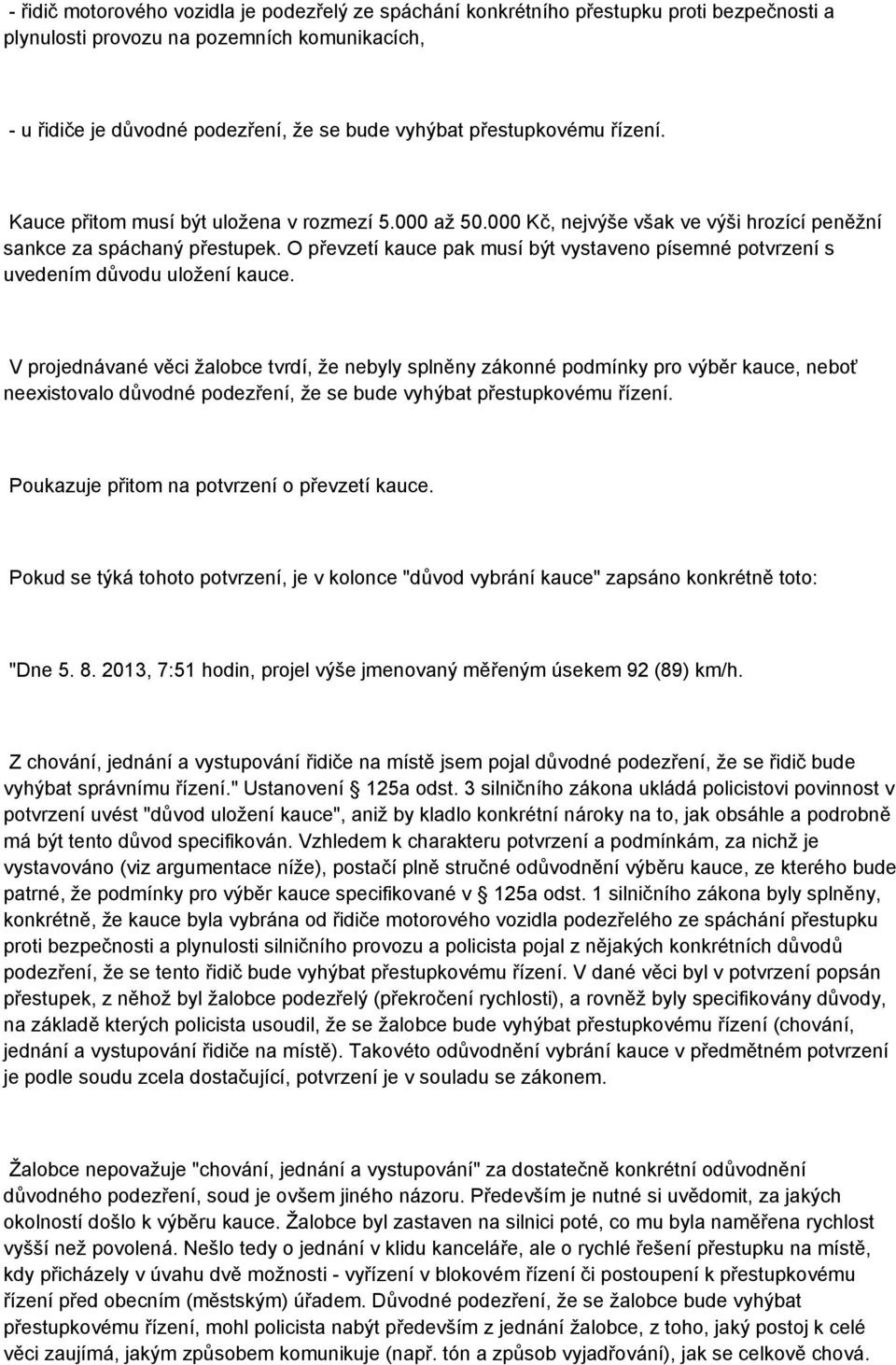 O převzetí kauce pak musí být vystaveno písemné potvrzení s uvedením důvodu uložení kauce.