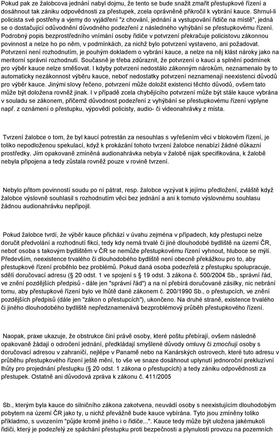 řízení. Podrobný popis bezprostředního vnímání osoby řidiče v potvrzení překračuje policistovu zákonnou povinnost a nelze ho po něm, v podmínkách, za nichž bylo potvrzení vystaveno, ani požadovat.