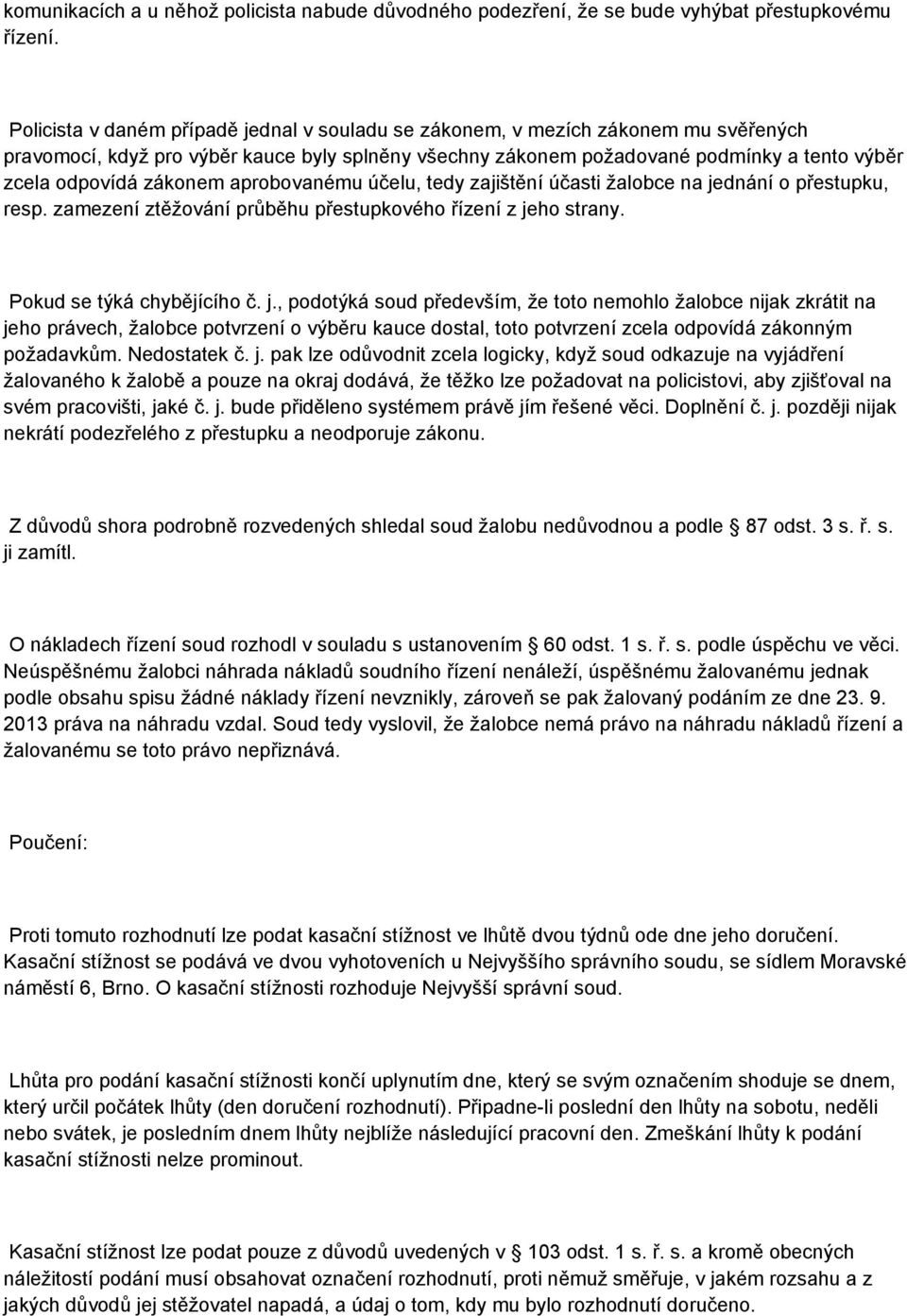 zákonem aprobovanému účelu, tedy zajištění účasti žalobce na je