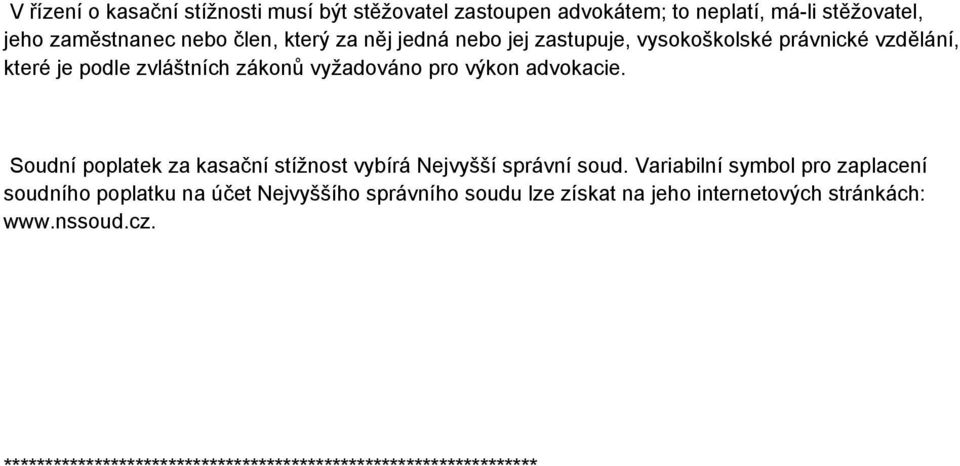 Soudní poplatek za kasační stížnost vybírá Nejvyšší správní soud.
