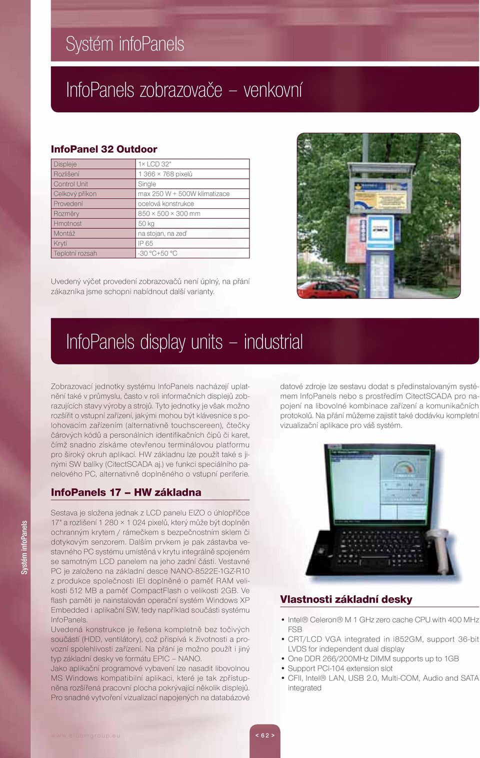 InfoPanels display units industrial Zobrazovací jednotky systému InfoPanels nacházejí uplatnění také v průmyslu, často v roli informačních displejů zobrazujících stavy výroby a strojů.