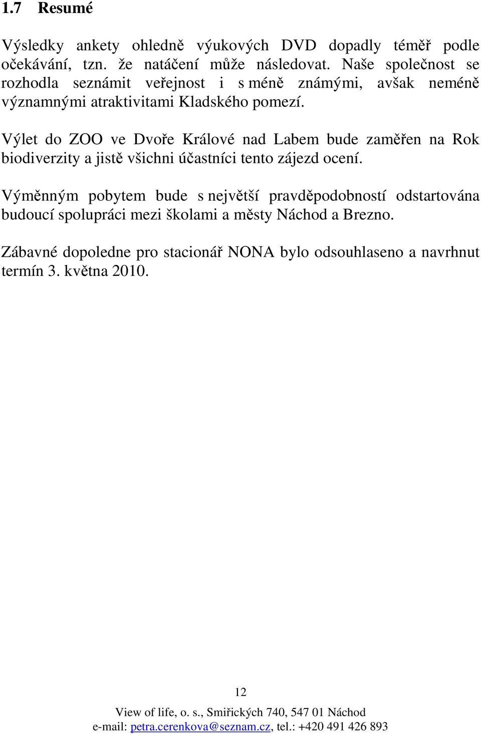 Výlet do ZOO ve Dvoře Králové nad Labem bude zaměřen na Rok biodiverzity a jistě všichni účastníci tento zájezd ocení.
