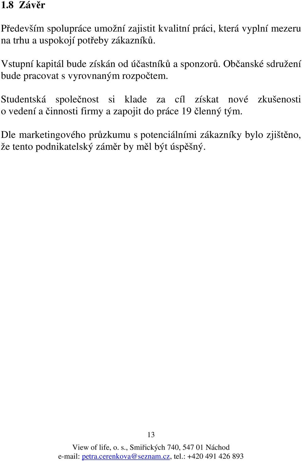 Občanské sdružení bude pracovat s vyrovnaným rozpočtem.
