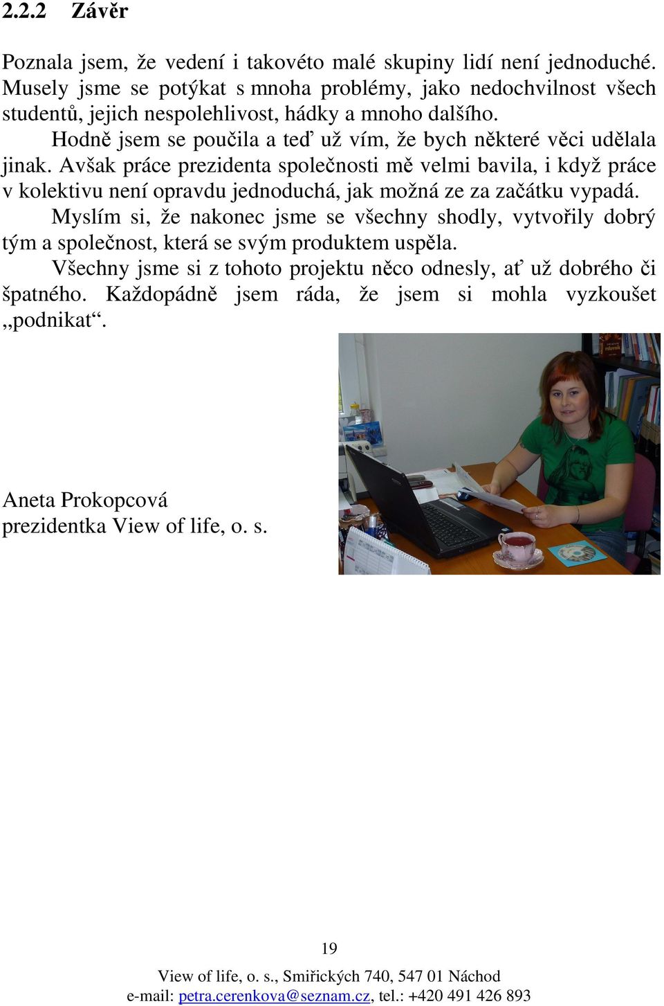 Hodně jsem se poučila a teď už vím, že bych některé věci udělala jinak.
