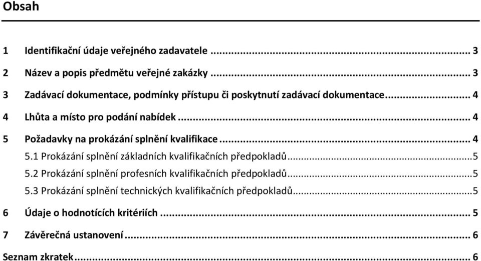 .. 4 5 Požadavky na prokázání splnění kvalifikace... 4 5.1 Prokázání splnění základních kvalifikačních předpokladů... 5 5.