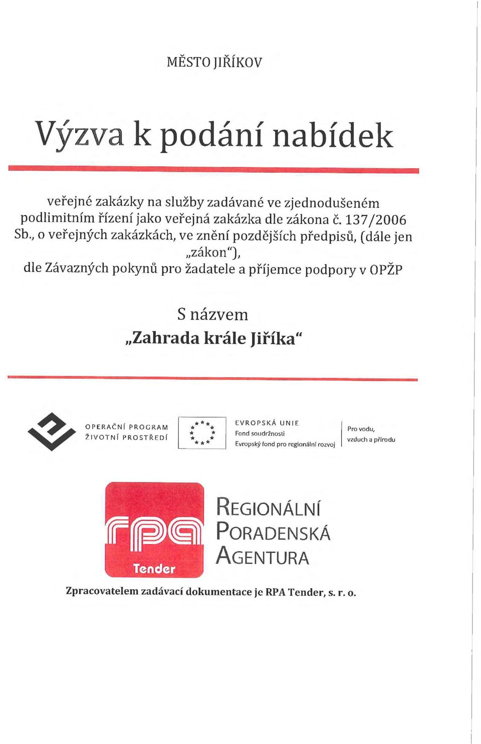 , o veřejných zakázkách, ve znění pozdějších předpisů, ( dále jen,, Za'kon"), dle Závazných pokynů pro žadatele a příjemce podpory v OPŽP S