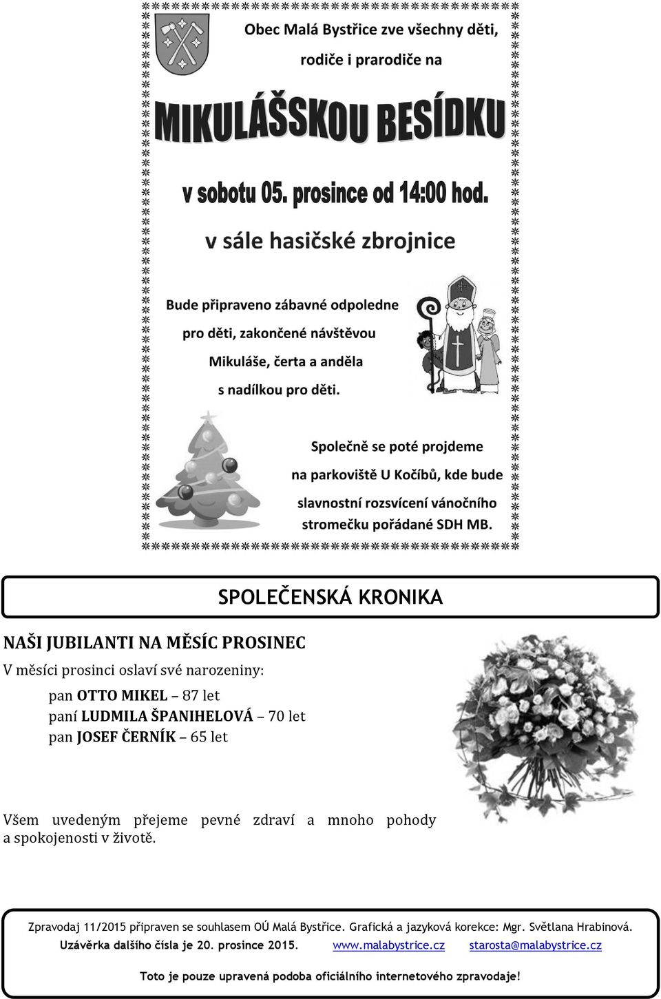 Zpravodaj 11/2015 připraven se souhlasem OÚ Malá Bystřice. Grafická a jazyková korekce: Mgr. Světlana Hrabinová.