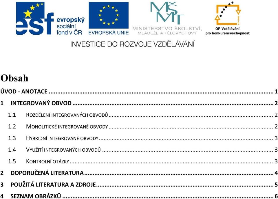 .. 3 1.4 VYUŽITÍ INTEGROVANÝCH OBVODŮ... 3 1.5 KONTROLNÍ OTÁZKY.