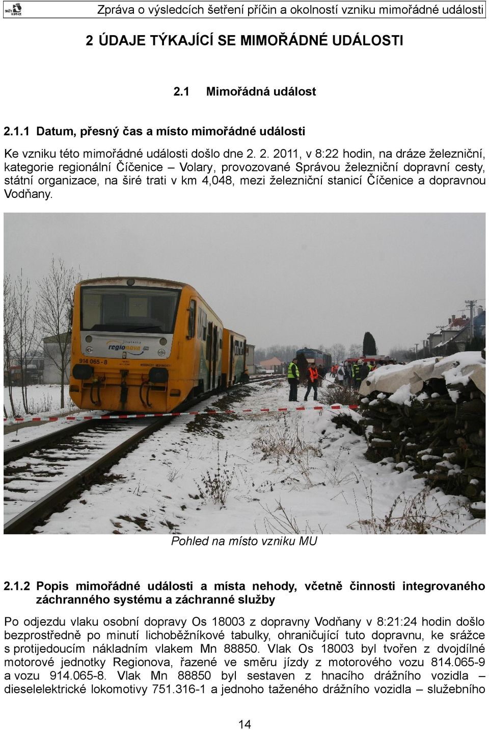 1.1 Datum, přesný čas a místo mimořádné události Ke vzniku této mimořádné události došlo dne 2.