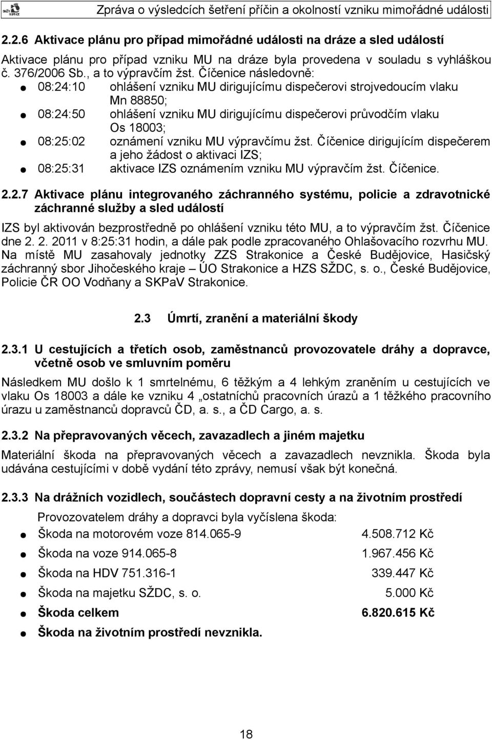 oznámení vzniku MU výpravčímu žst. Číčenice dirigujícím dispečerem a jeho žádost o aktivaci IZS; 08:25