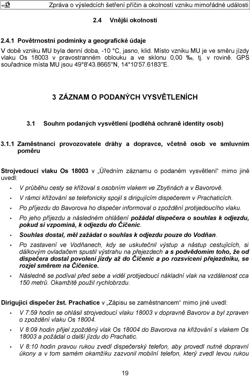 3 ZÁZNAM O PODANÝCH VYSVĚTLENÍCH 3.1 