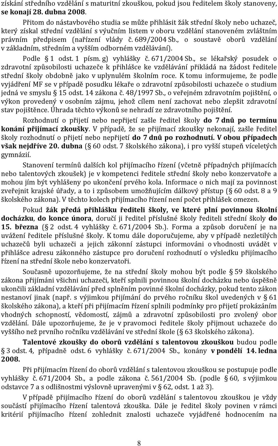 č. 689/2004 Sb., o soustavě oborů vzdělání v základním, středním a vyšším odborném vzdělávání). Podle 1 odst. 1 písm. g) vyhlášky č. 671/2004 Sb.