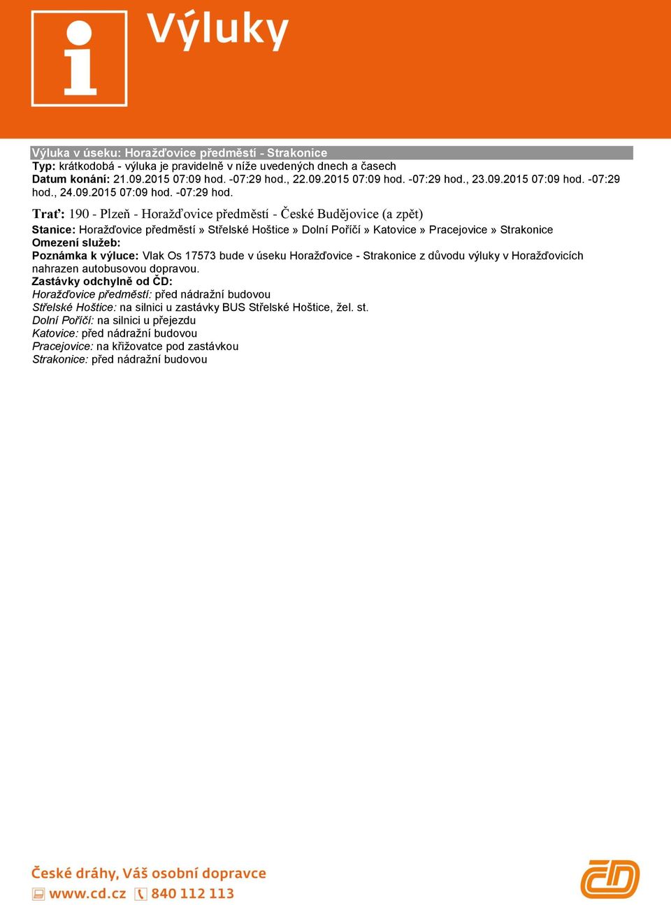 , 24. Trať: 190 - Plzeň - Horažďovice předměstí - České Budějovice (a zpět) Stanice: Horažďovice předměstí» Střelské Hoštice» Dolní Poříčí» Katovice» Pracejovice» Strakonice Vlak Os 17573 bude