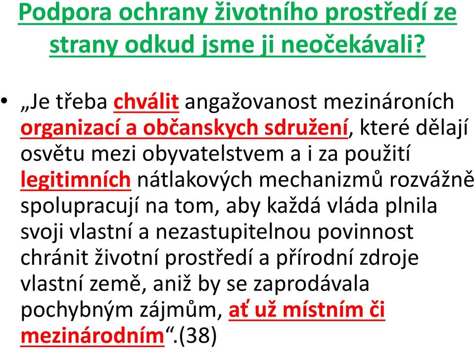 a i za použití legitimních nátlakových mechanizmů rozvážně spolupracují na tom, aby každá vláda plnila svoji vlastní