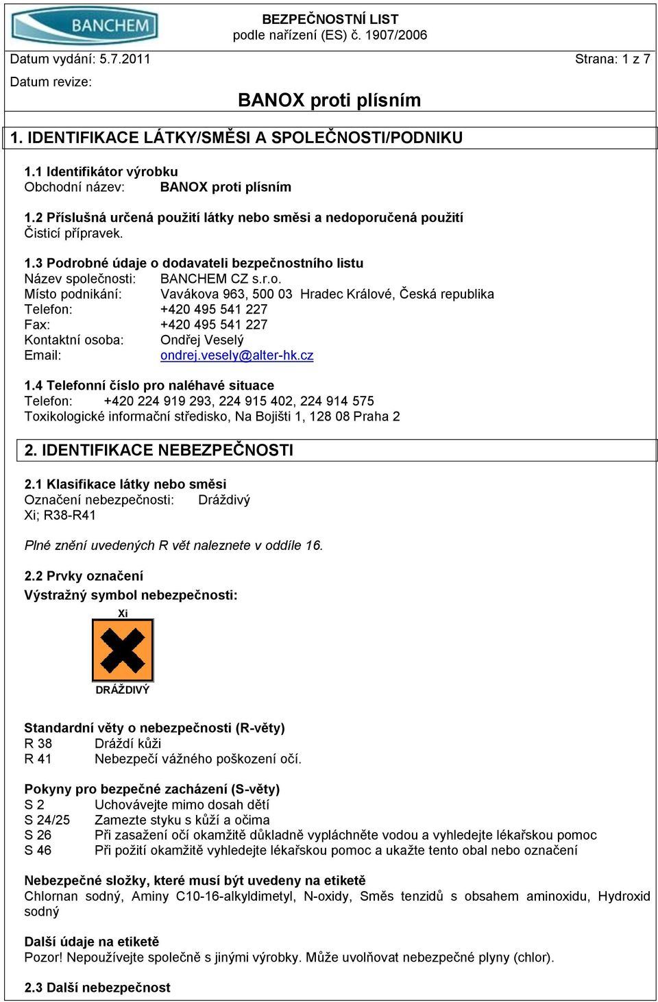 vesely@alter-hk.cz 1.4 Telefonní číslo pro naléhavé situace Telefon: +420 224 919 293, 224 915 402, 224 914 575 Toxikologické informační středisko, Na Bojišti 1, 128 08 Praha 2 2.