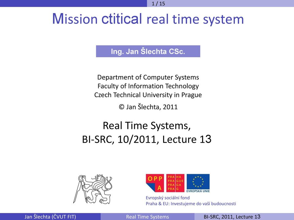 Technical University in Prague Jan Šlechta, 2011 Real Time Systems,