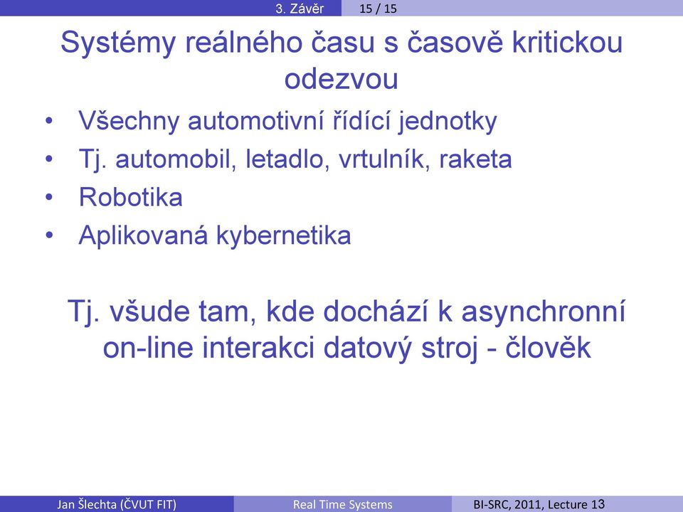 automobil, letadlo, vrtulník, raketa Robotika Aplikovaná