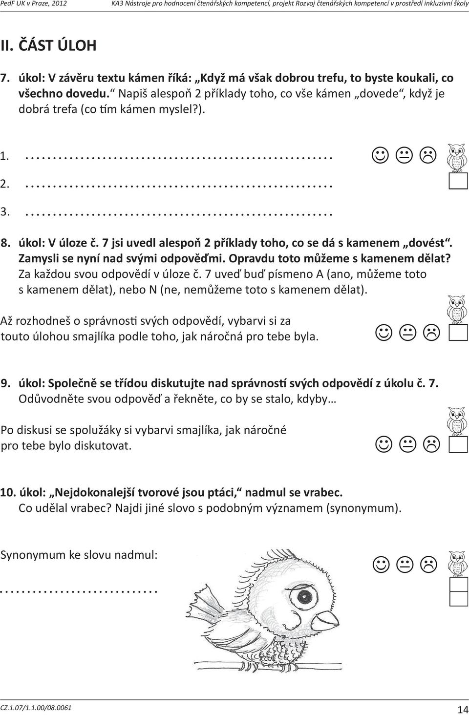 Napiš alespo 2 píklady toho, co všekámen dovede, A) kdyžjedobrátrefa(cotímkámenmyslel?). Myslíš, že áp doma vyídil pozdrav od pták zafriky? Svou odpov 7.