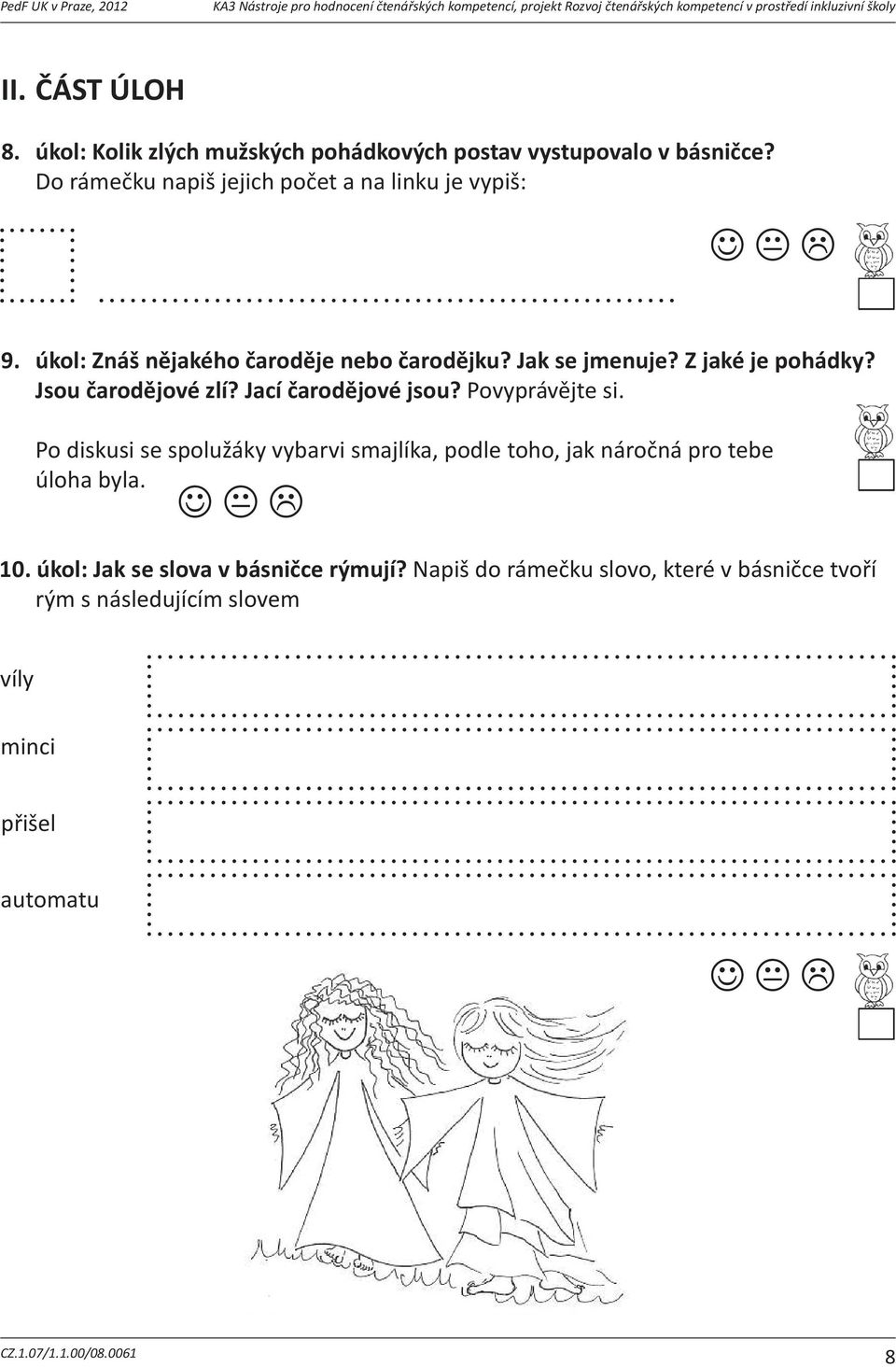 Dorámekunapišjejichpoetanalinkujevypiš: 6. úkol:pozornsipetinásledujícítextzpohádkyadoplotázku,kterou 9. úkol: Znáš dalápptákm: nějakého čaroděje nebo čarodějku? Jak se jmenuje? Z jaké je pohádky?