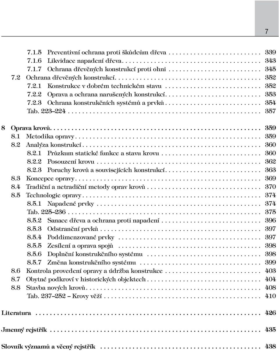 .......................... 353 7.2.3 Ochrana konstrukčních systémů a prvků........................... 354 Tab. 223 224...................................................... 357 8 Oprava krovů........................................................... 359 8.