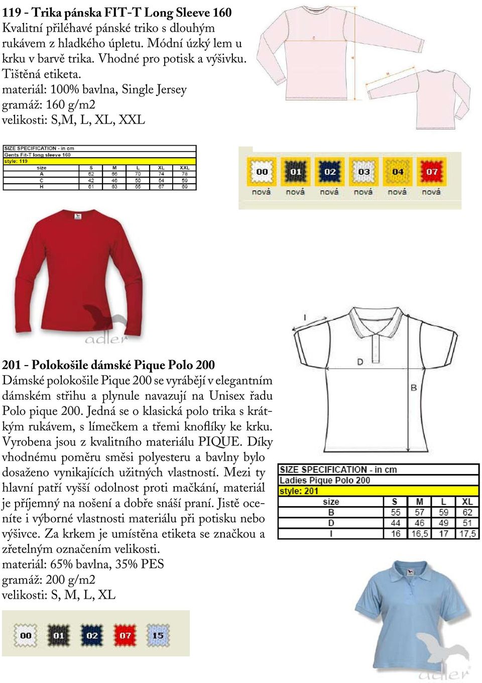 navazují na Unisex řadu Polo pique 200. Jedná se o klasická polo trika s krátkým rukávem, s límečkem a třemi knoflíky ke krku. Vyrobena jsou z kvalitního materiálu PIQUE.