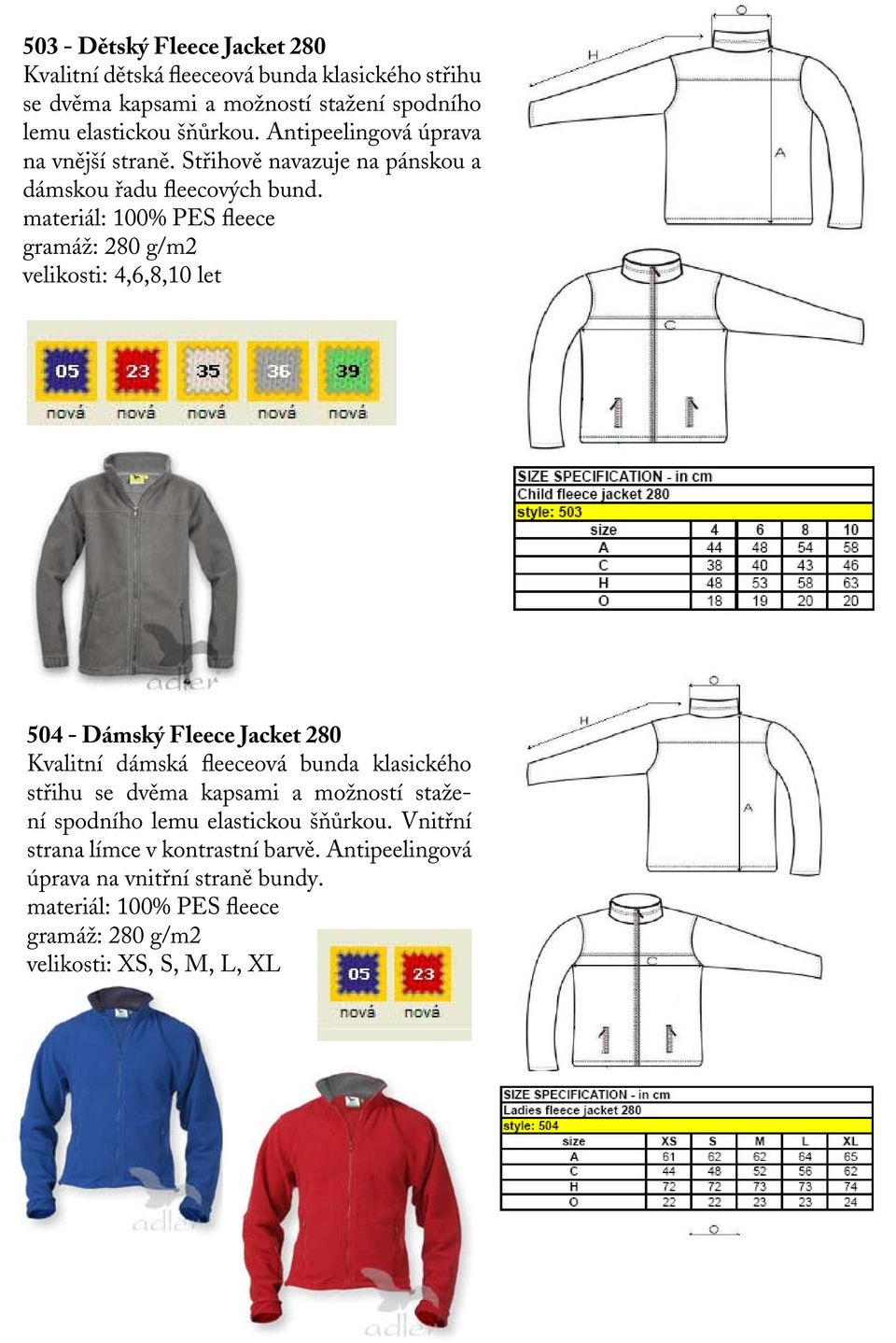 materiál: 100% PES fleece gramáž: 280 g/m2 velikosti: 4,6,8,10 let 504 - Dámský Fleece Jacket 280 Kvalitní dámská fleeceová bunda klasického střihu se dvěma