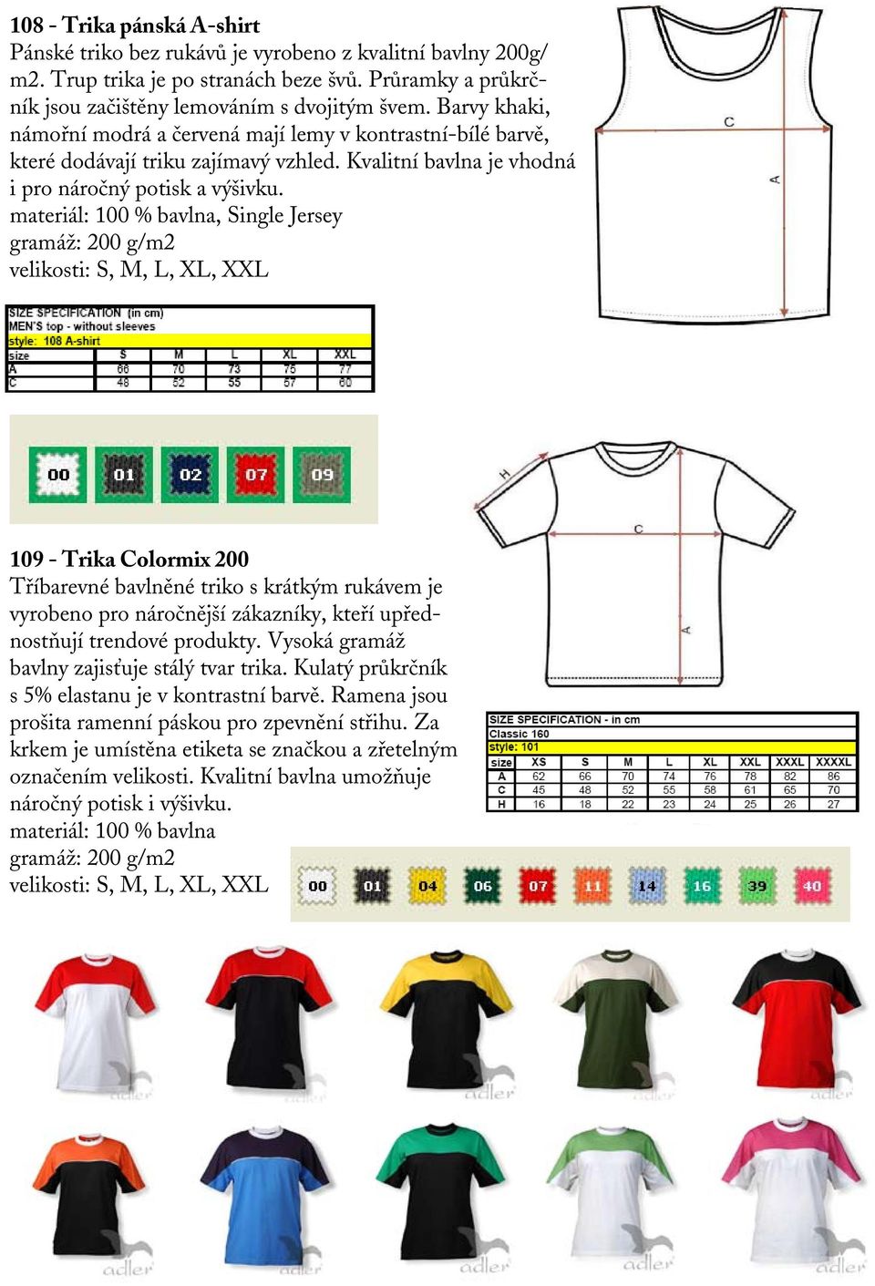 materiál: 100 % bavlna, Single Jersey velikosti: S, M, L, XL, XXL 109 - Trika Colormix 200 Tříbarevné bavlněné triko s krátkým rukávem je vyrobeno pro náročnější zákazníky, kteří upřednostňují