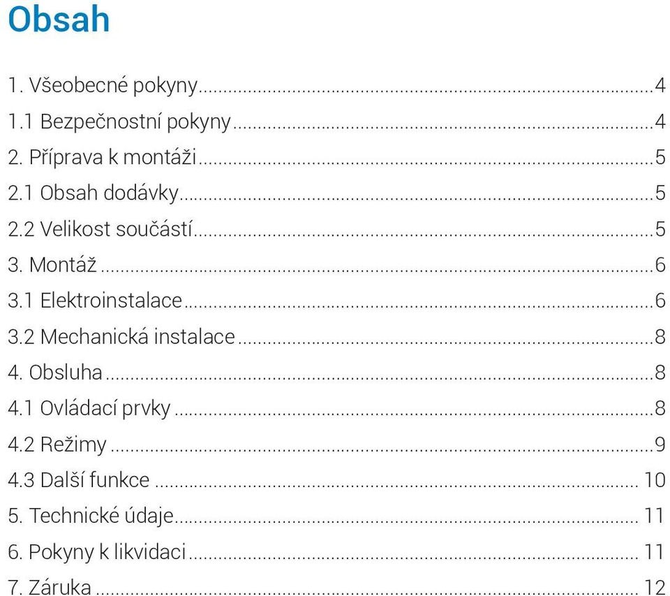 ..8 4. Obsluha...8 4.1 Ovládací prvky...8 4.2 Režimy...9 4.3 Další funkce... 10 5.