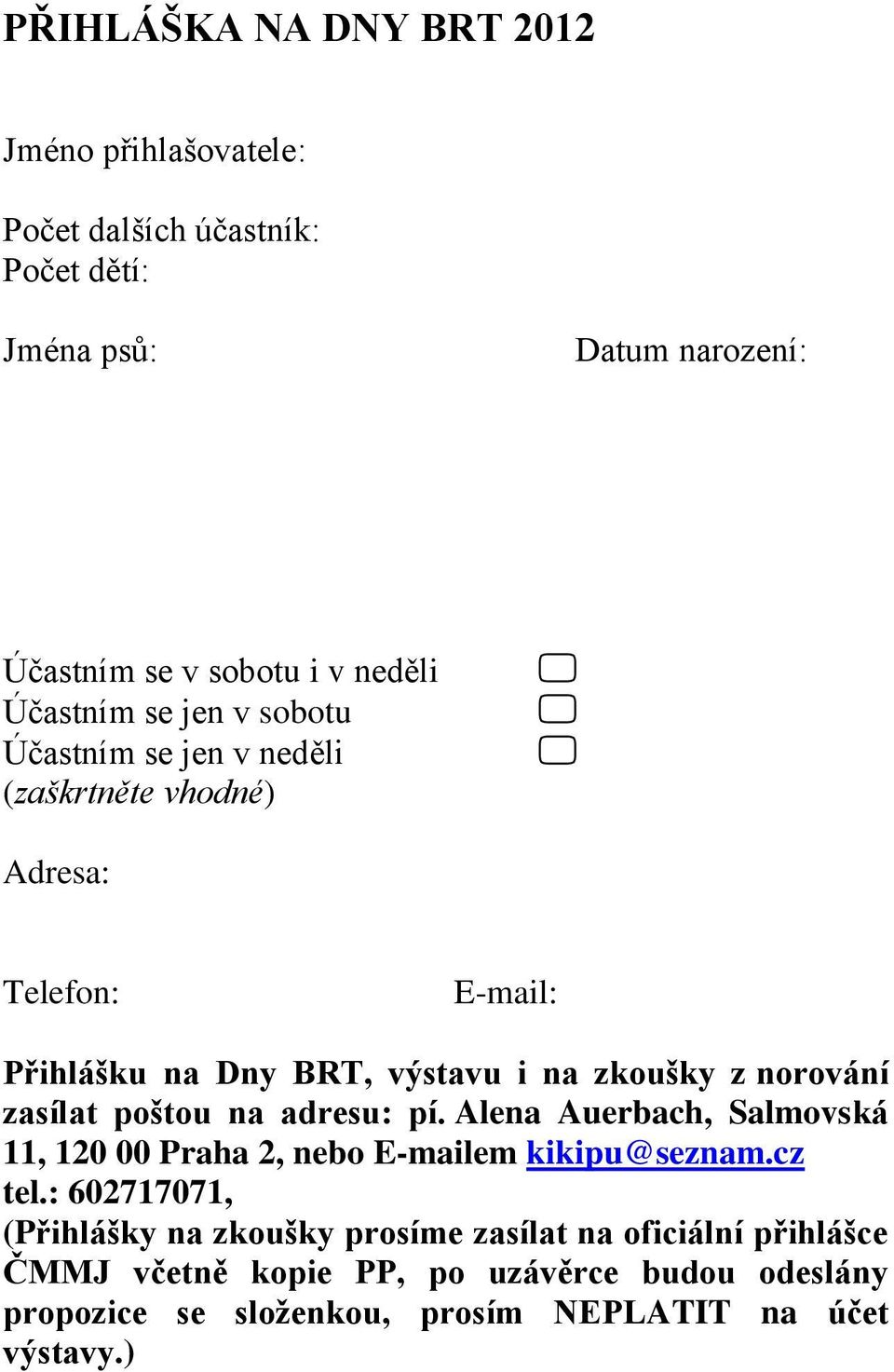 norování zasílat poštou na adresu: pí. Alena Auerbach, Salmovská, 0 00 Praha, nebo E-mailem kikipu@seznam.cz tel.