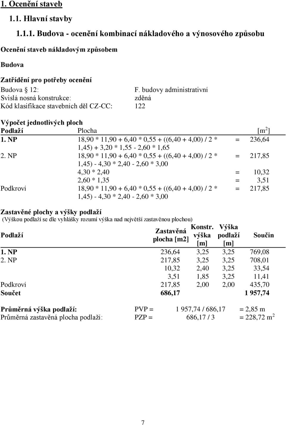 NP 18,90 * 11,90 + 6,40 * 0,55 + ((6,40 + 4,00) / 2 * = 236,64 1,45) + 3,20 * 1,55-2,60 * 1,65 2.