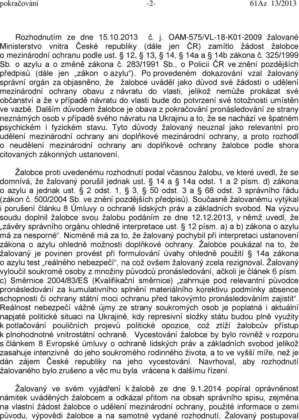 o azylu a o změně zákona č. 283/1991 Sb., o Policii ČR ve znění pozdějších předpisů (dále jen zákon o azylu ).