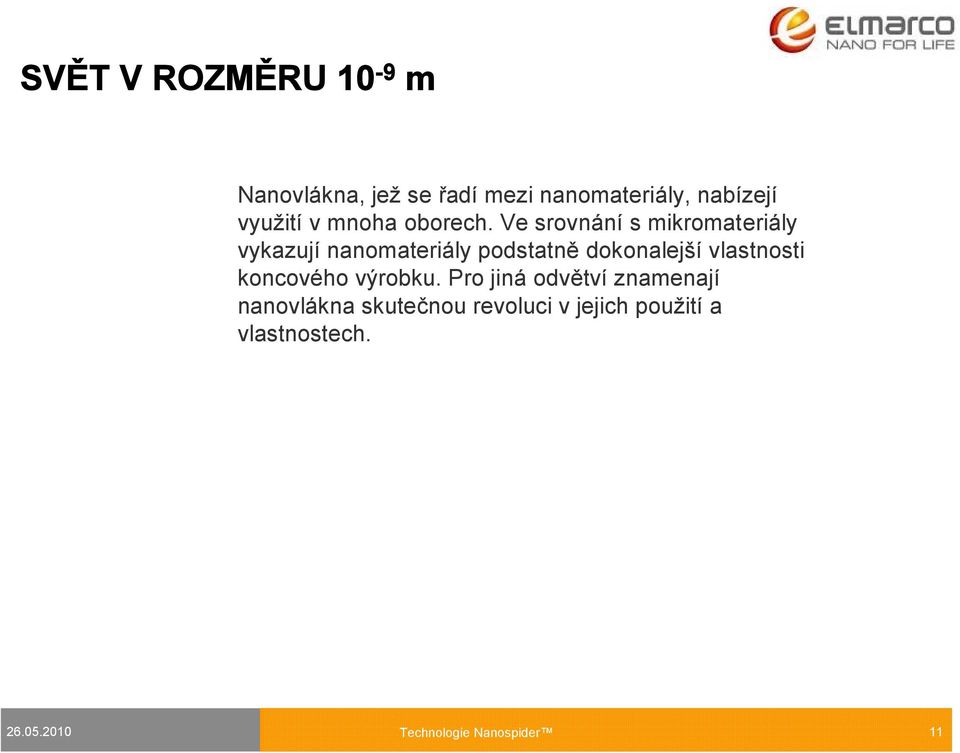 Ve srovnání s mikromateriály vykazují nanomateriály podstatně dokonalejší