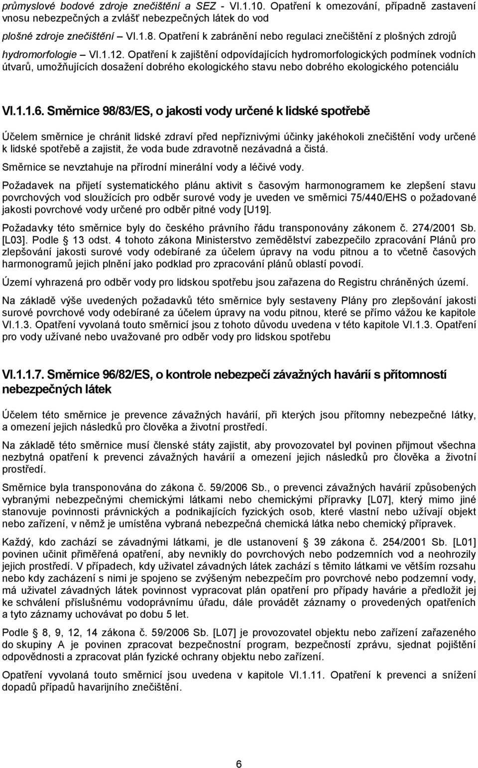 Opatření k zajištění odpovídajících hydromorfologických podmínek vodních útvarů, umožňujících dosažení dobrého ekologického stavu nebo dobrého ekologického potenciálu VI.1.1.6.