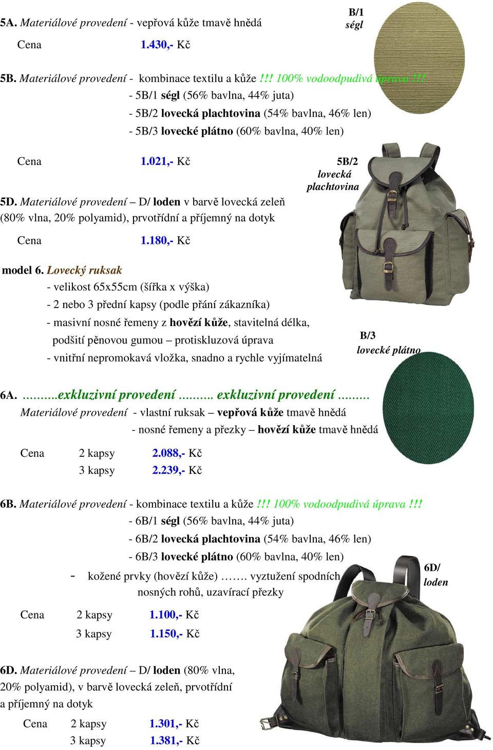 Materiálové provedení D/ v barvě lovecká zeleň 5B/2 lovecká plachtovina 1.180,- Kč bez DPH/kus model 6.