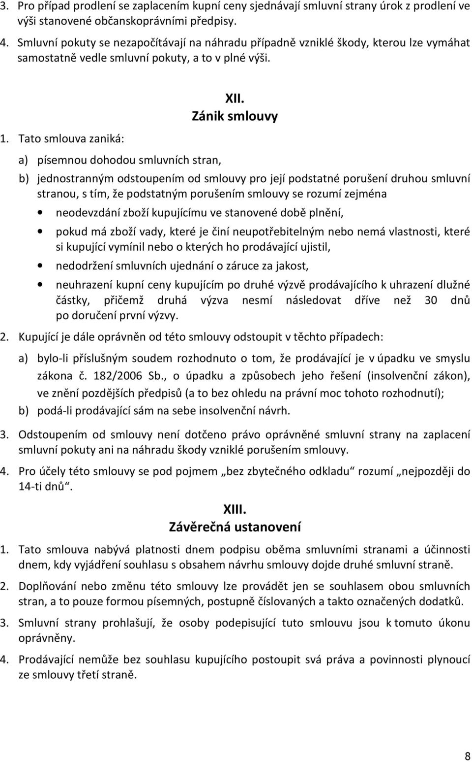 Tato smlouva zaniká: a) písemnou dohodou smluvních stran, XII.