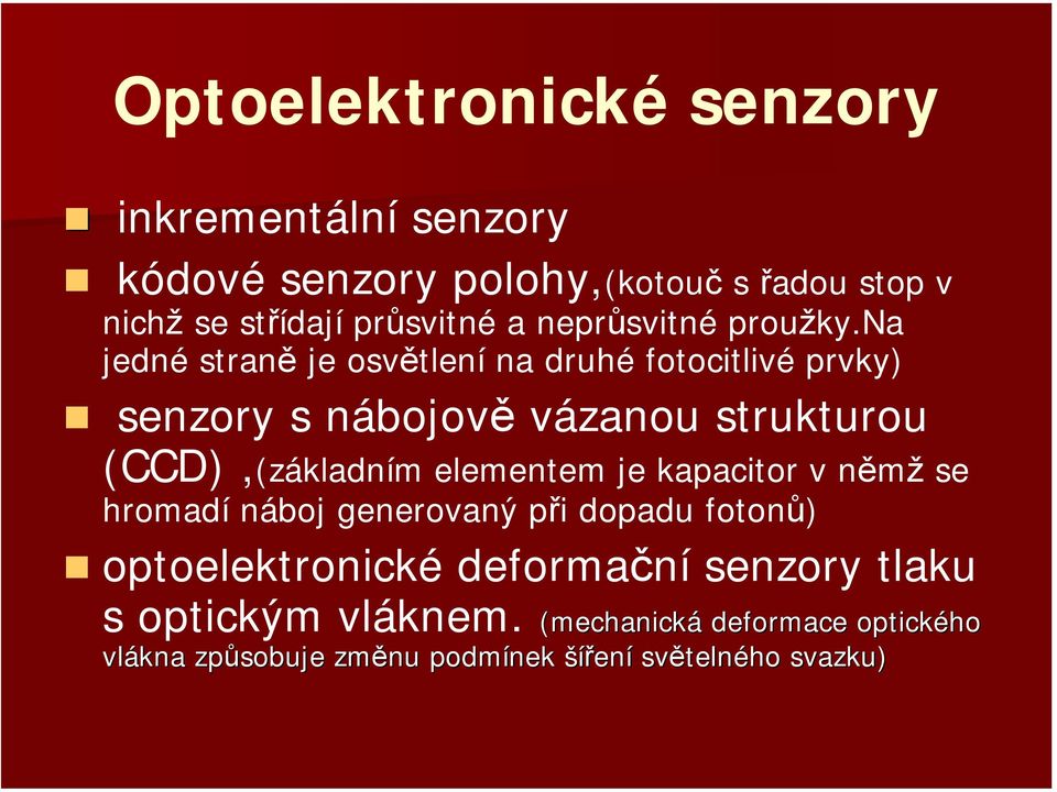 na jedné straně je osvětlení na druhé fotocitlivé prvky) senzory s nábojově vázanou strukturou (CCD),(základním elementem