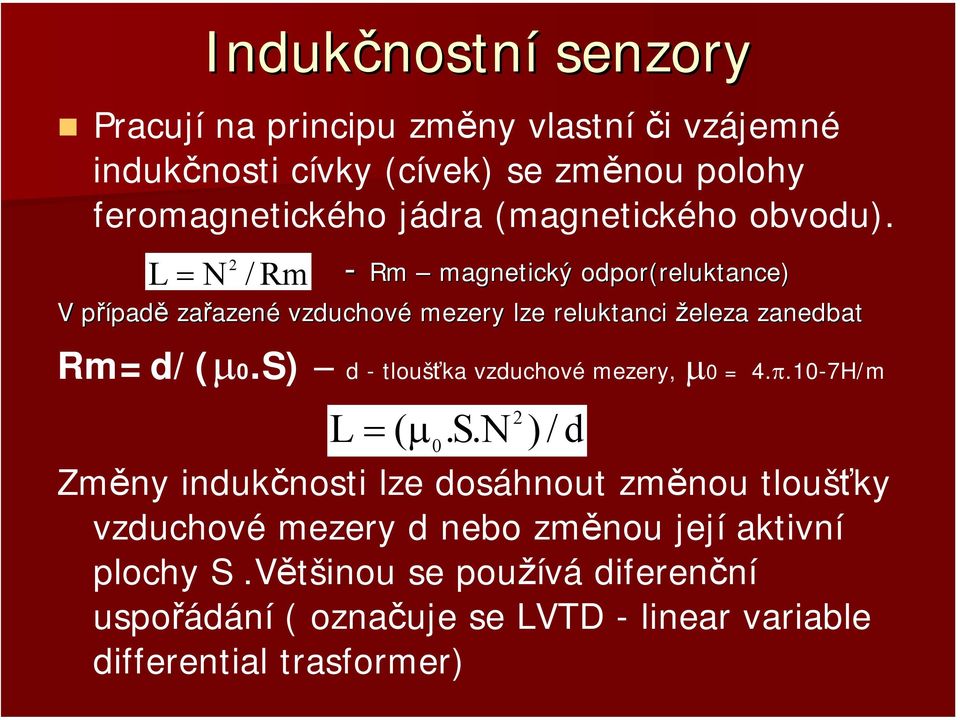 L = N 2 / Rm - Rm magnetický odpor(reluktance) V případp padě zařazen azené vzduchové mezery lze reluktanci železa zanedbat Rm=d/(µ0.