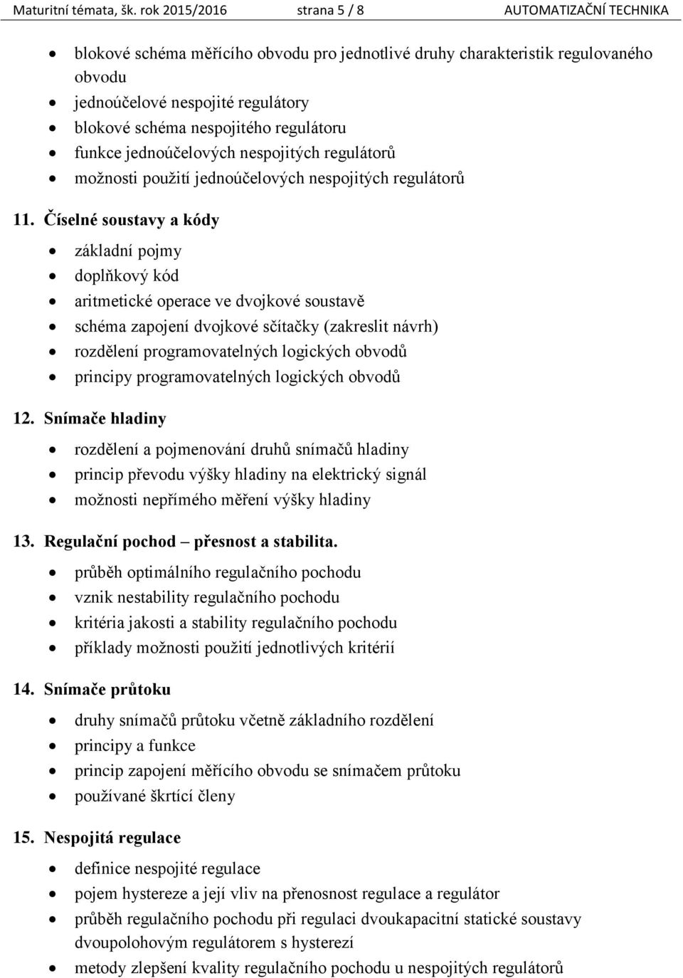 regulátoru funkce jednoúčelových nespojitých regulátorů možnosti použití jednoúčelových nespojitých regulátorů 11.