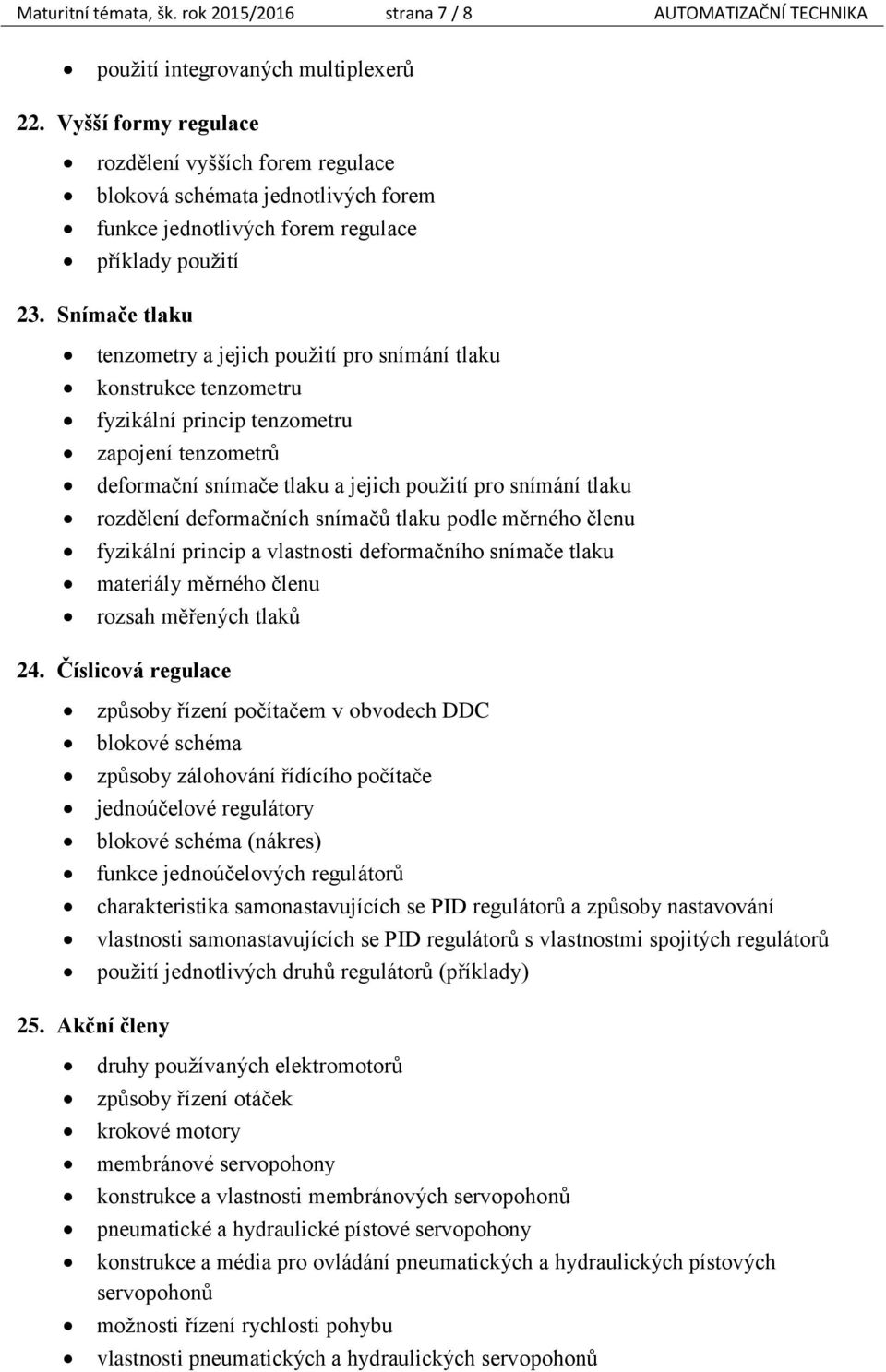 Snímače tlaku tenzometry a jejich použití pro snímání tlaku konstrukce tenzometru fyzikální princip tenzometru zapojení tenzometrů deformační snímače tlaku a jejich použití pro snímání tlaku