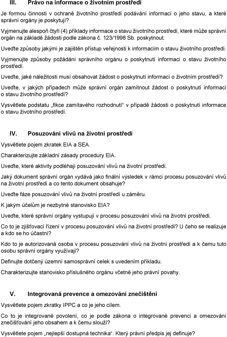 Uveďte způsoby jakými je zajištěn přístup veřejnosti k informacím o stavu životního prostředí. Vyjmenujte způsoby požádání správního orgánu o poskytnutí informací o stavu životního prostředí.