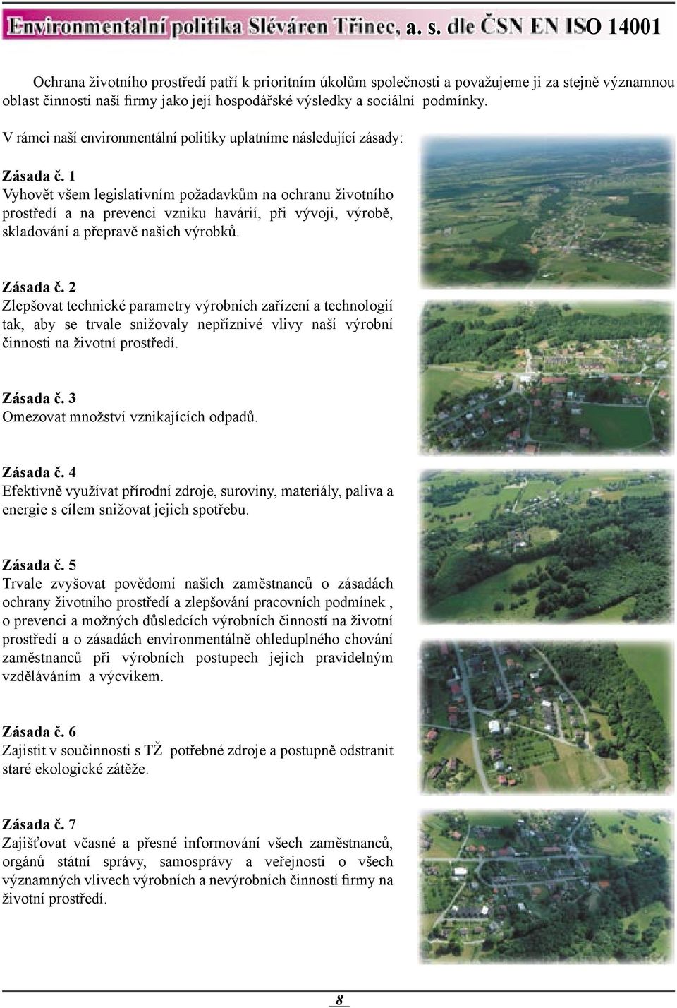 podmínky. V rámci naší environmentální politiky uplatníme následující zásady: Zásada č.